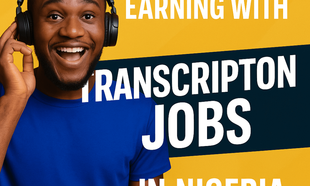 How to Start Earning with Transcription Jobs in Nigeria